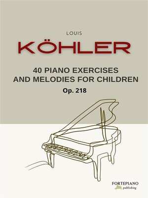 cover image of Köhler--40 Piano Exercises and Melodies for Children Op.218